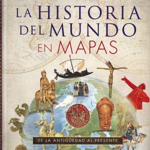 LA HISTORIA DEL MUNDO EN MAPAS